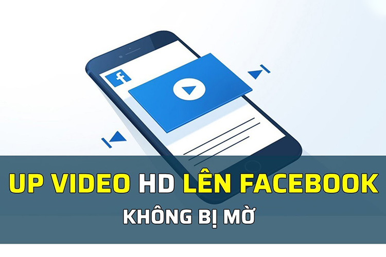 Hướng dẫn upload video HD lên Facebook không bị giảm chất lượng
