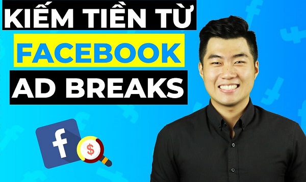 Cách kiếm tiền trên Facebook Ad Breaks